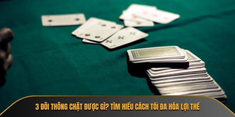 3 đôi thông chặt được gì
