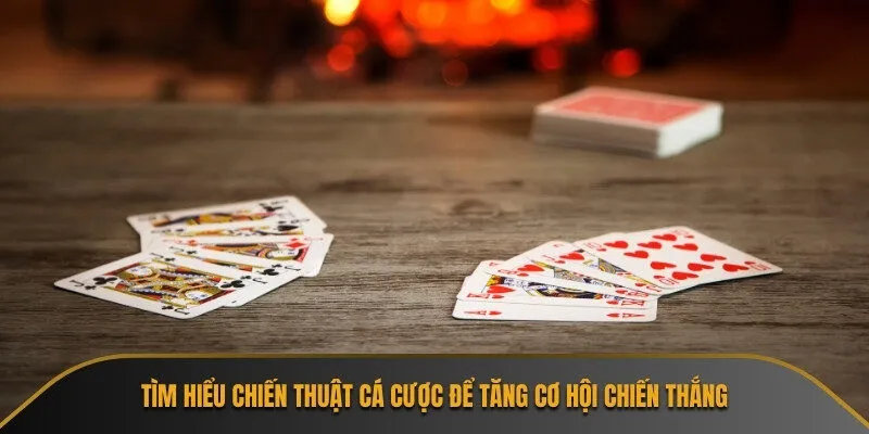 Tìm hiểu chiến thuật cá cược để tăng cơ hội chiến thắng