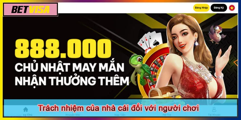 Trách nhiệm của nhà cái đối với người chơi